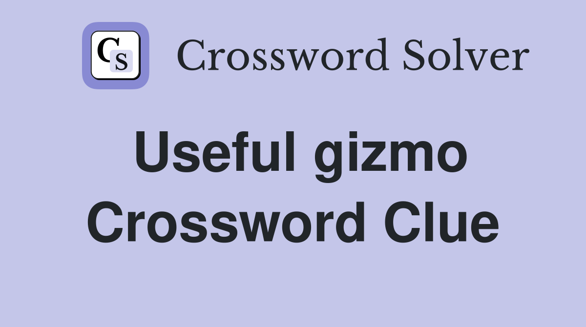 Useful gizmo Crossword Clue