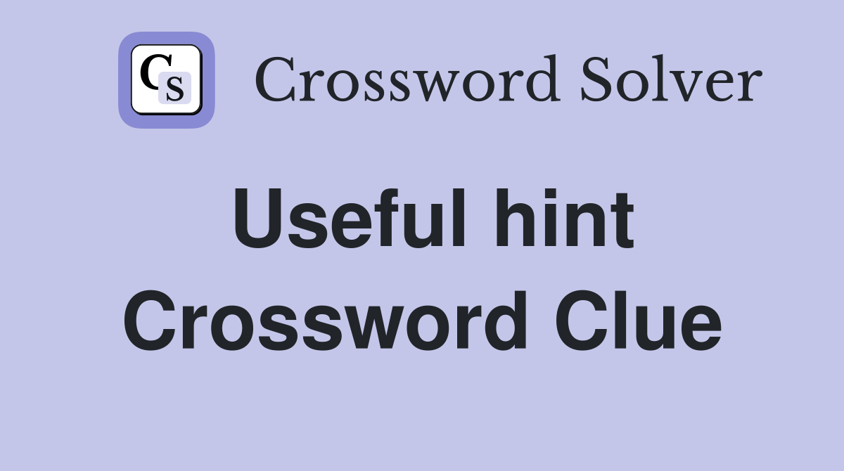 Useful hint Crossword Clue