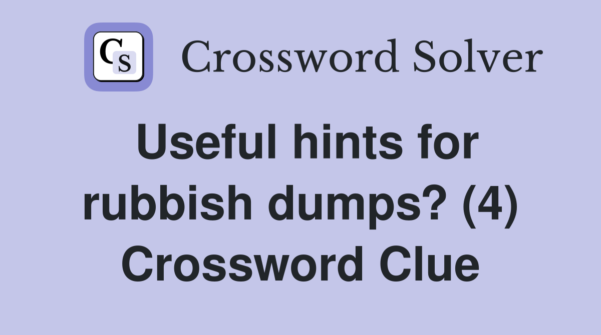 Useful hints for rubbish dumps? (4) Crossword Clue