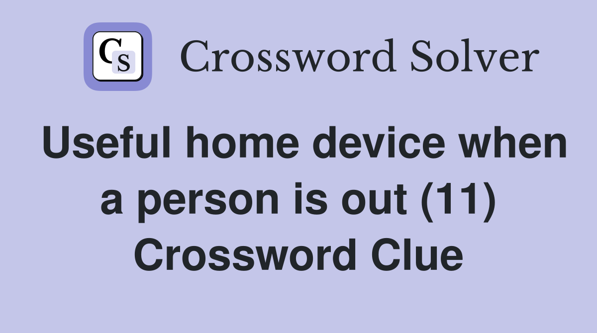 Useful home device when a person is out (11) Crossword Clue