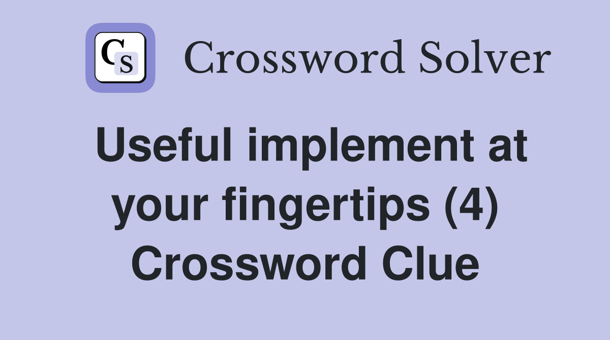 Useful implement at your fingertips (4) Crossword Clue