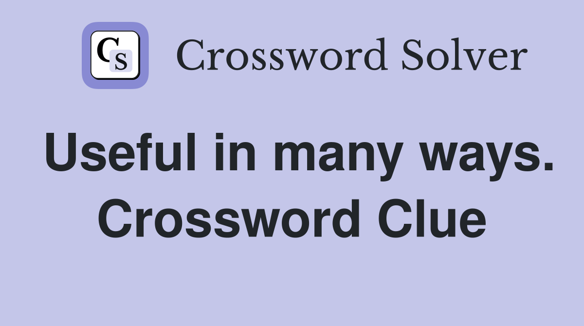 Useful in many ways. Crossword Clue
