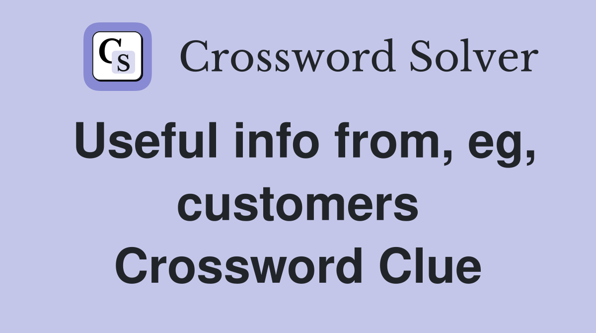 Useful info from, eg, customers Crossword Clue