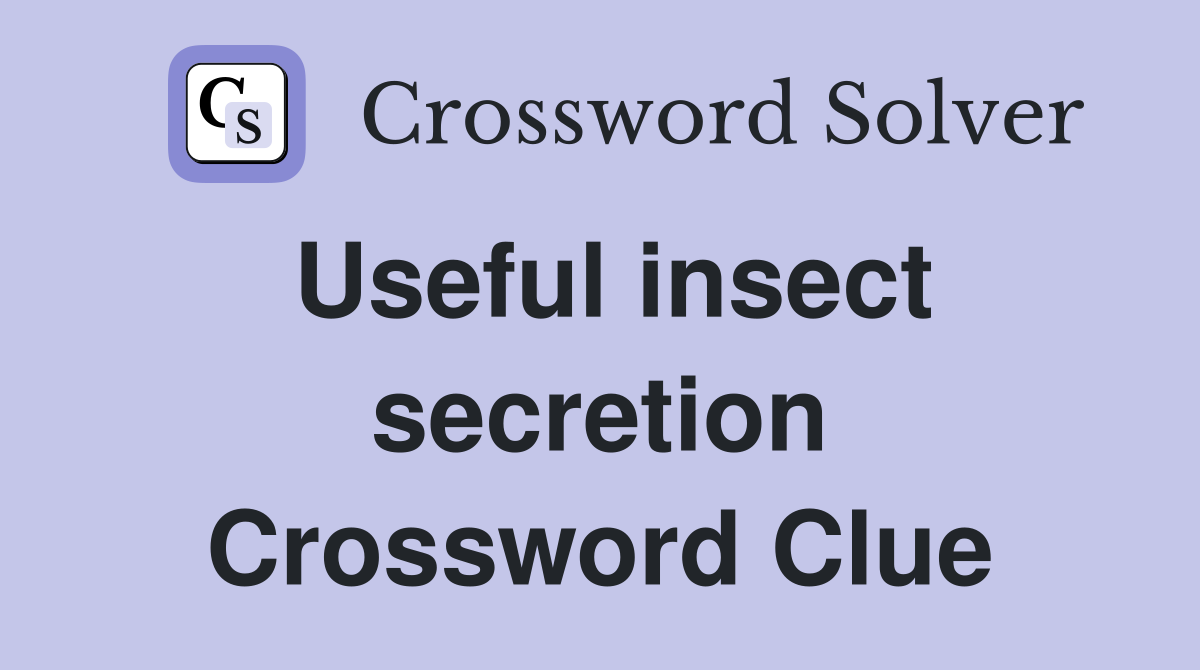 Useful insect secretion Crossword Clue