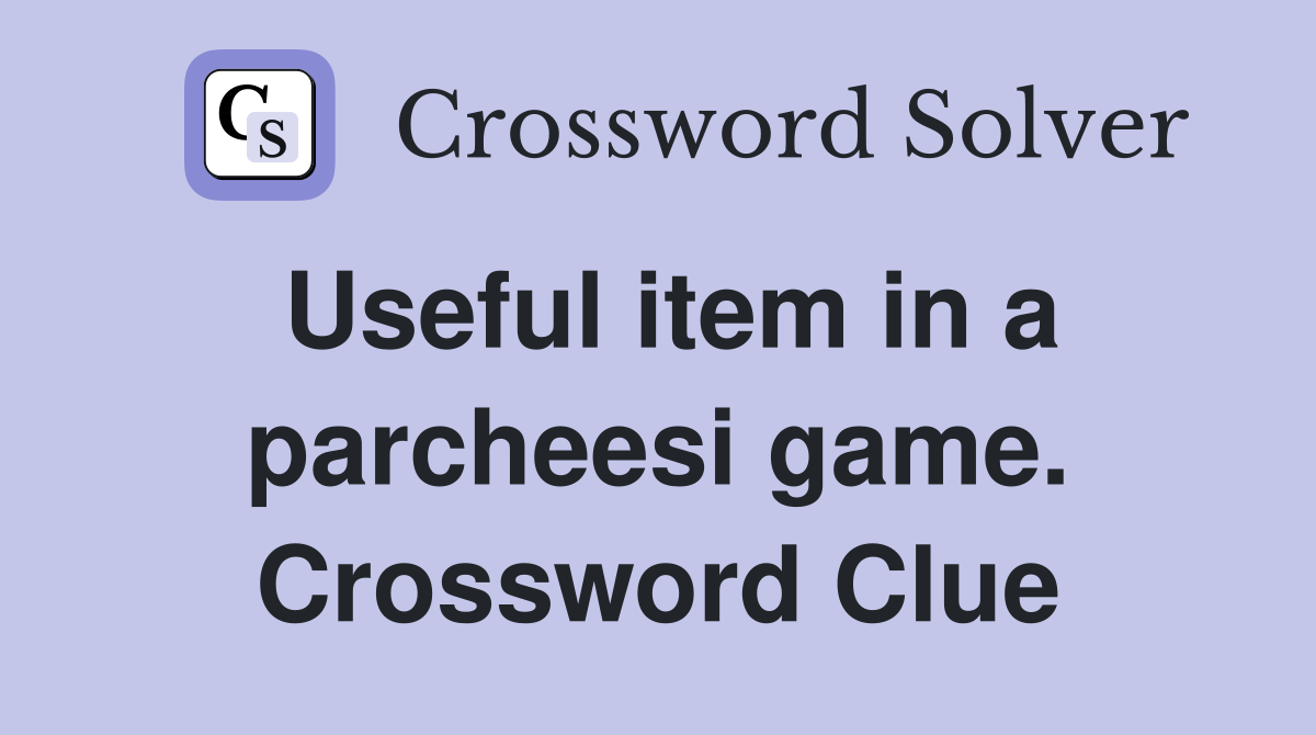 Useful item in a parcheesi game. Crossword Clue