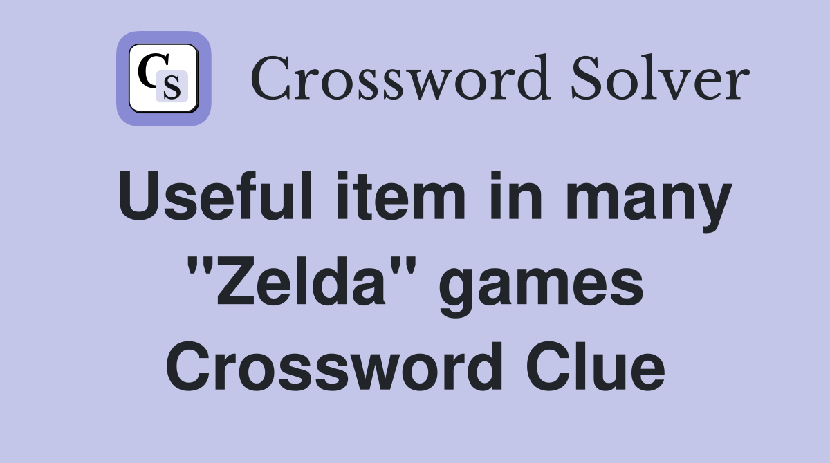 Useful item in many "Zelda" games Crossword Clue