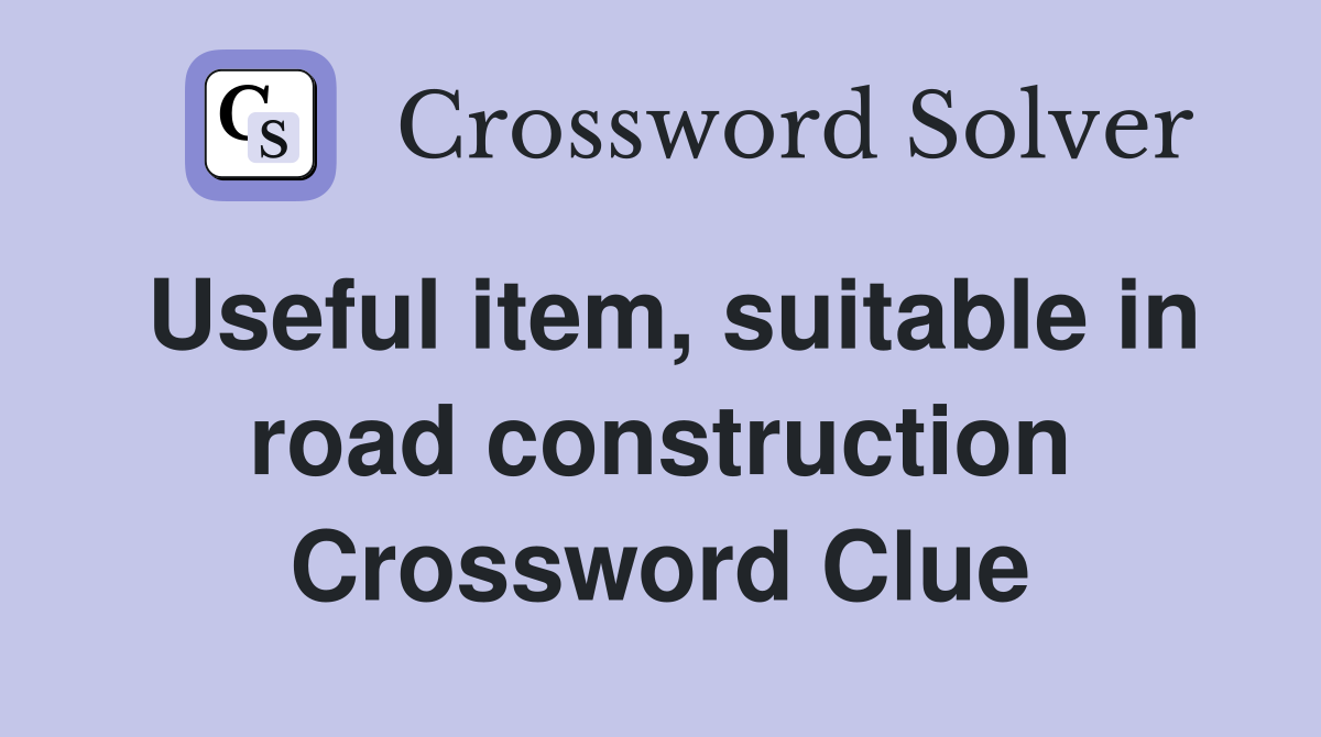 Useful item, suitable in road construction Crossword Clue
