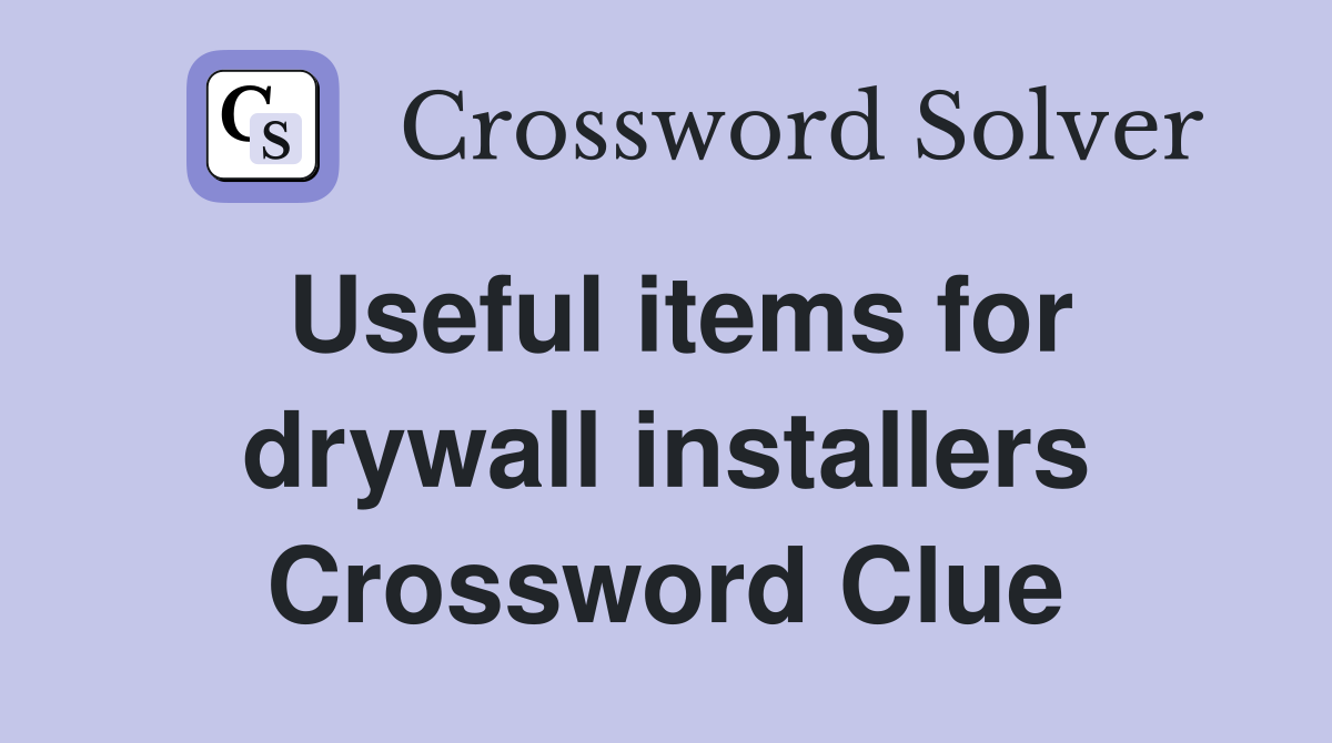 Useful items for drywall installers Crossword Clue