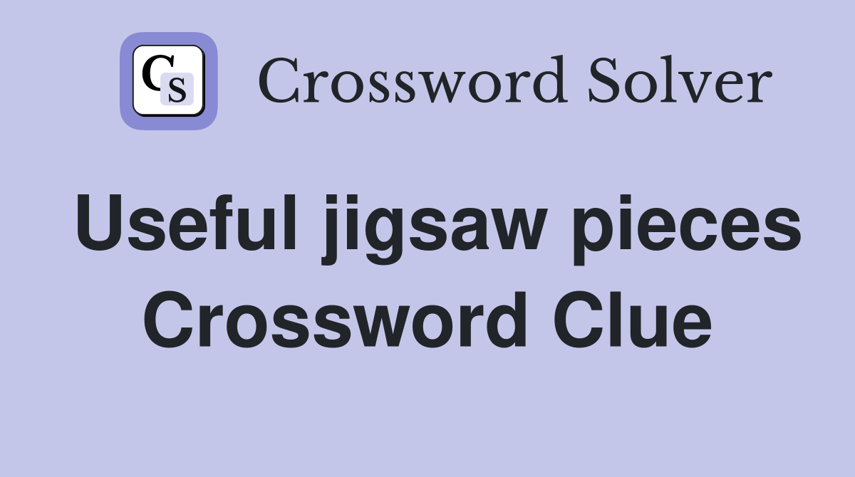 Useful jigsaw pieces Crossword Clue