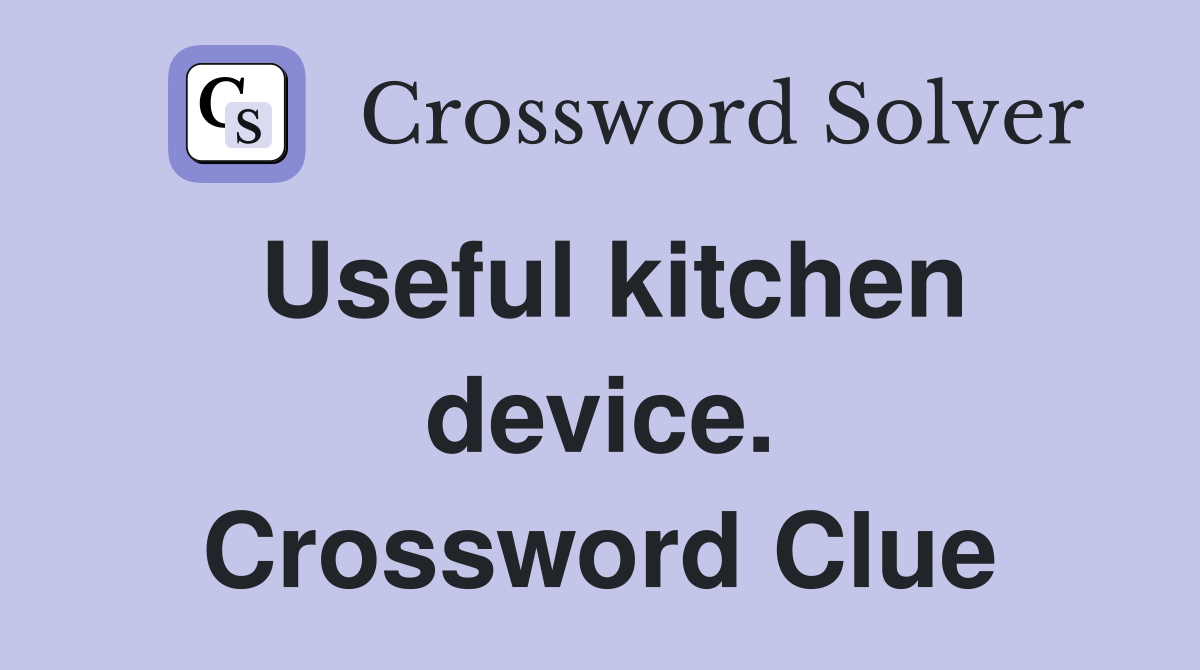 Useful kitchen device. Crossword Clue