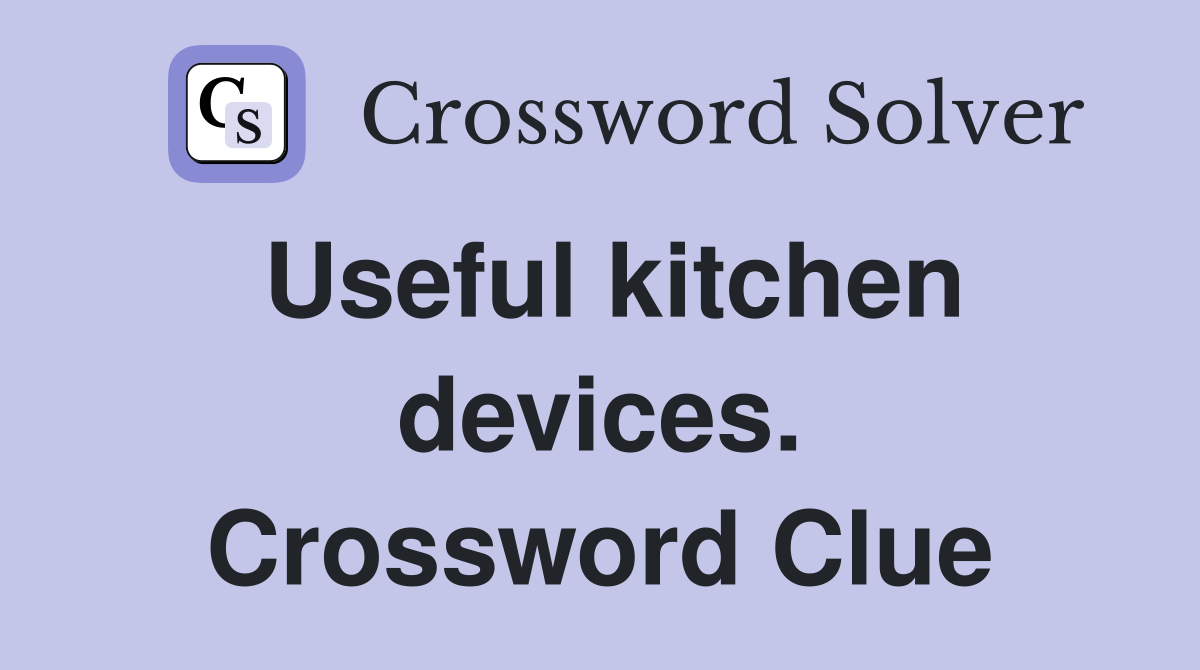 Useful kitchen devices. Crossword Clue