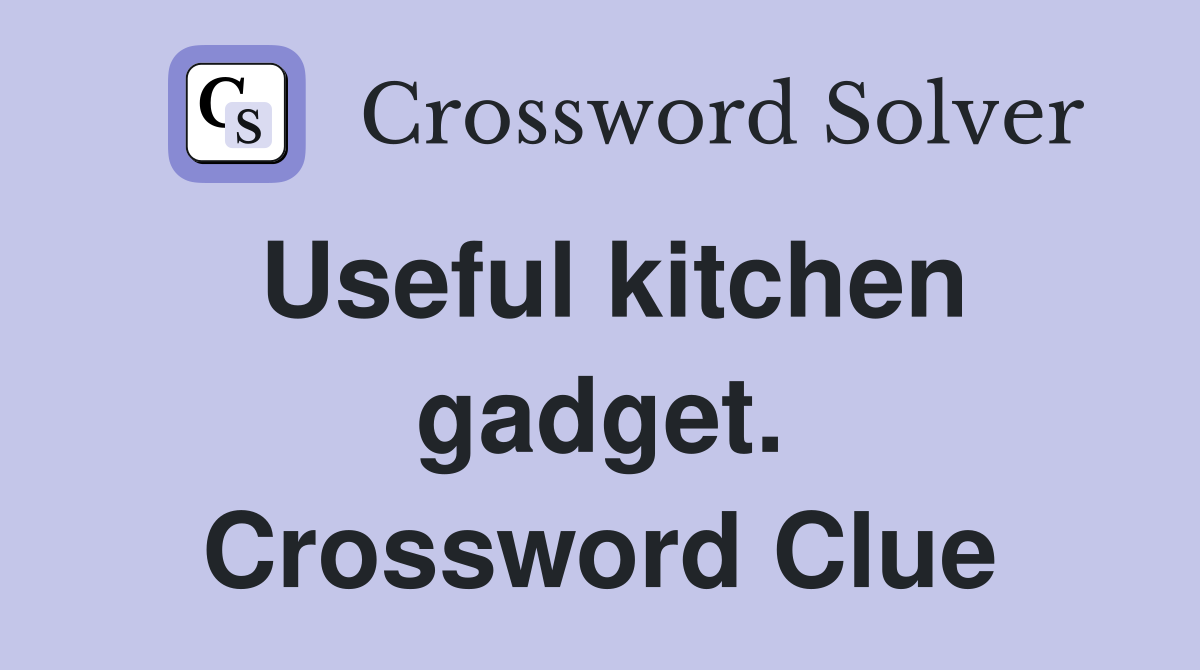 Useful kitchen gadget. Crossword Clue