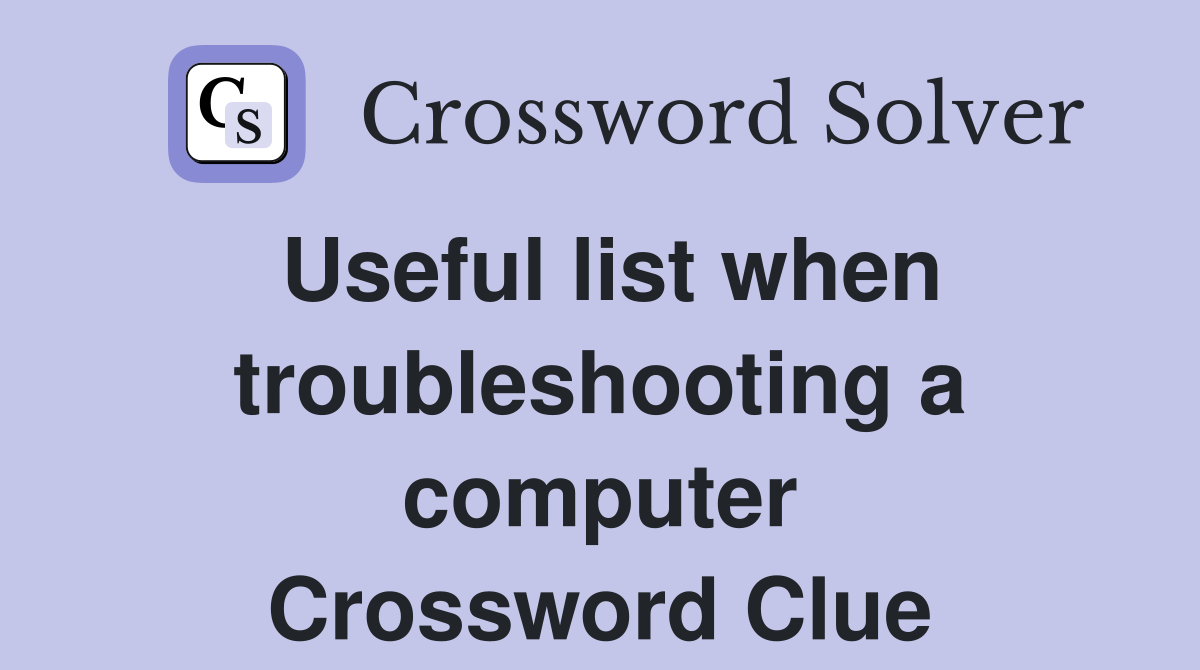 Useful list when troubleshooting a computer Crossword Clue