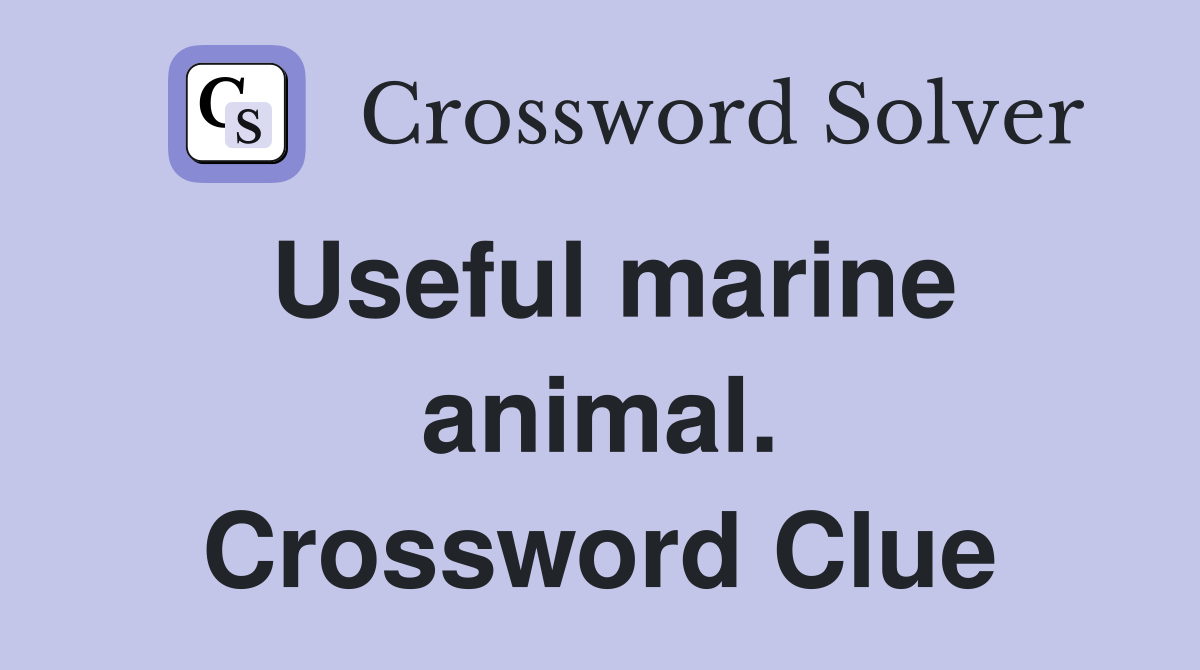 Useful marine animal. Crossword Clue