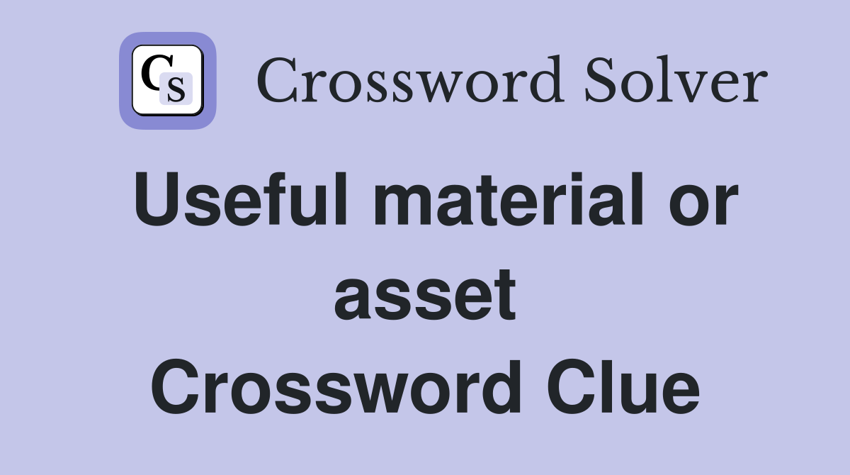 Useful material or asset Crossword Clue