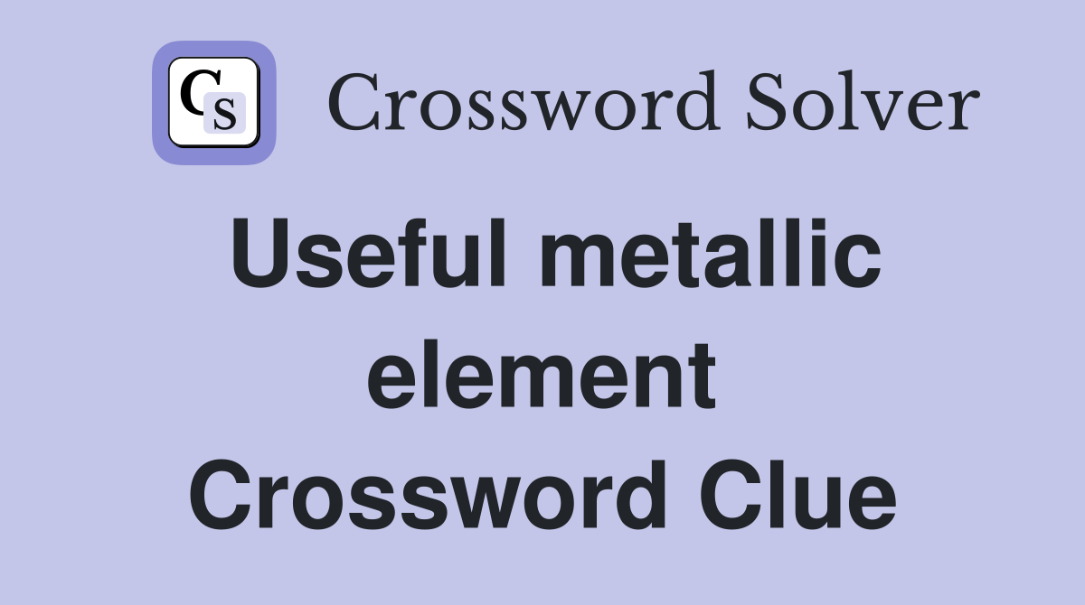 Useful metallic element Crossword Clue