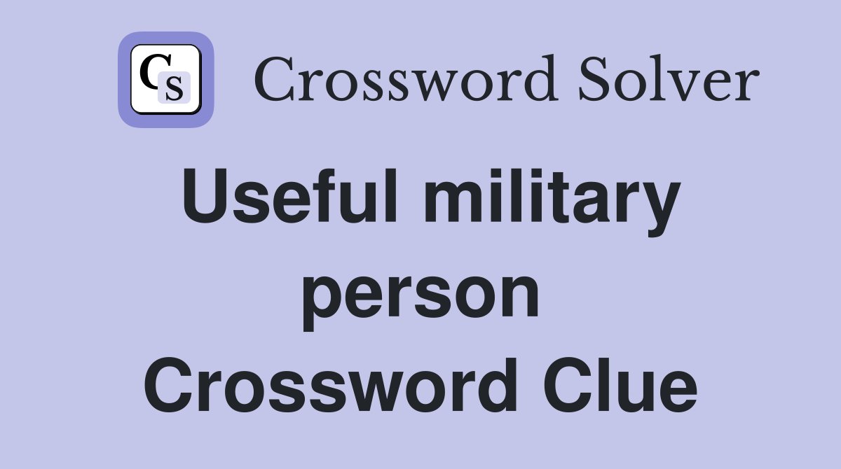 Useful military person Crossword Clue