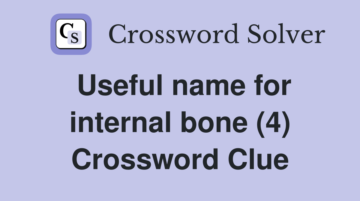 Useful name for internal bone (4) Crossword Clue