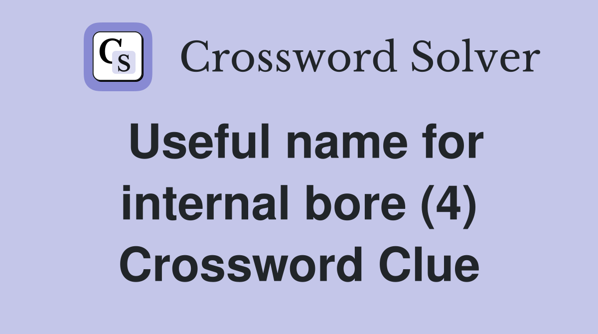 Useful name for internal bore (4) Crossword Clue