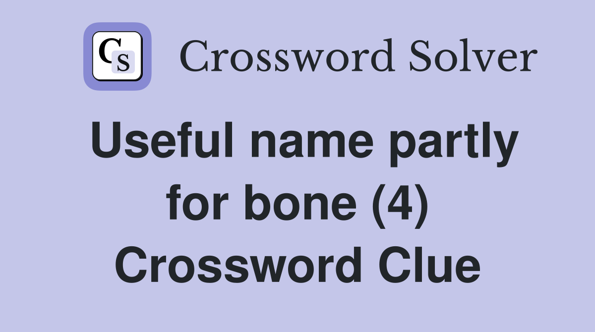Useful name partly for bone (4) Crossword Clue