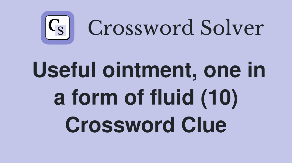 Useful ointment, one in a form of fluid (10) Crossword Clue