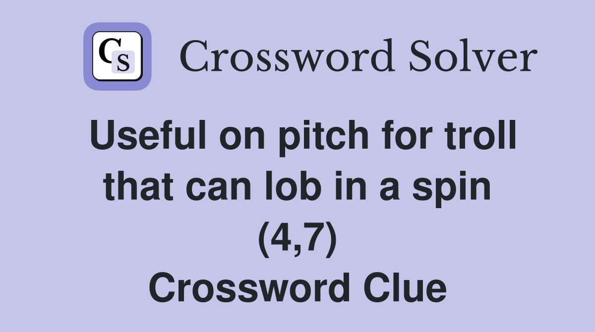 Useful on pitch for troll that can lob in a spin (4,7) Crossword Clue