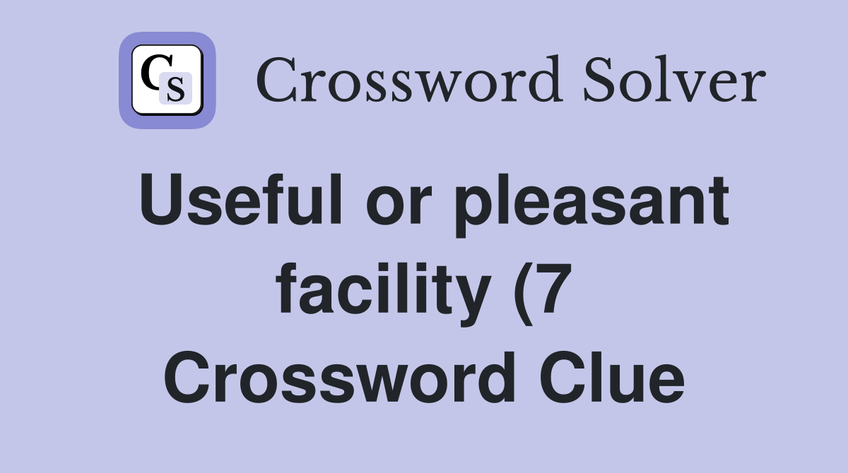 Useful or pleasant facility (7) Crossword Clue Answers Crossword Solver Useful or pleasant facility (7) Crossword Clue Answers Crossword Solver