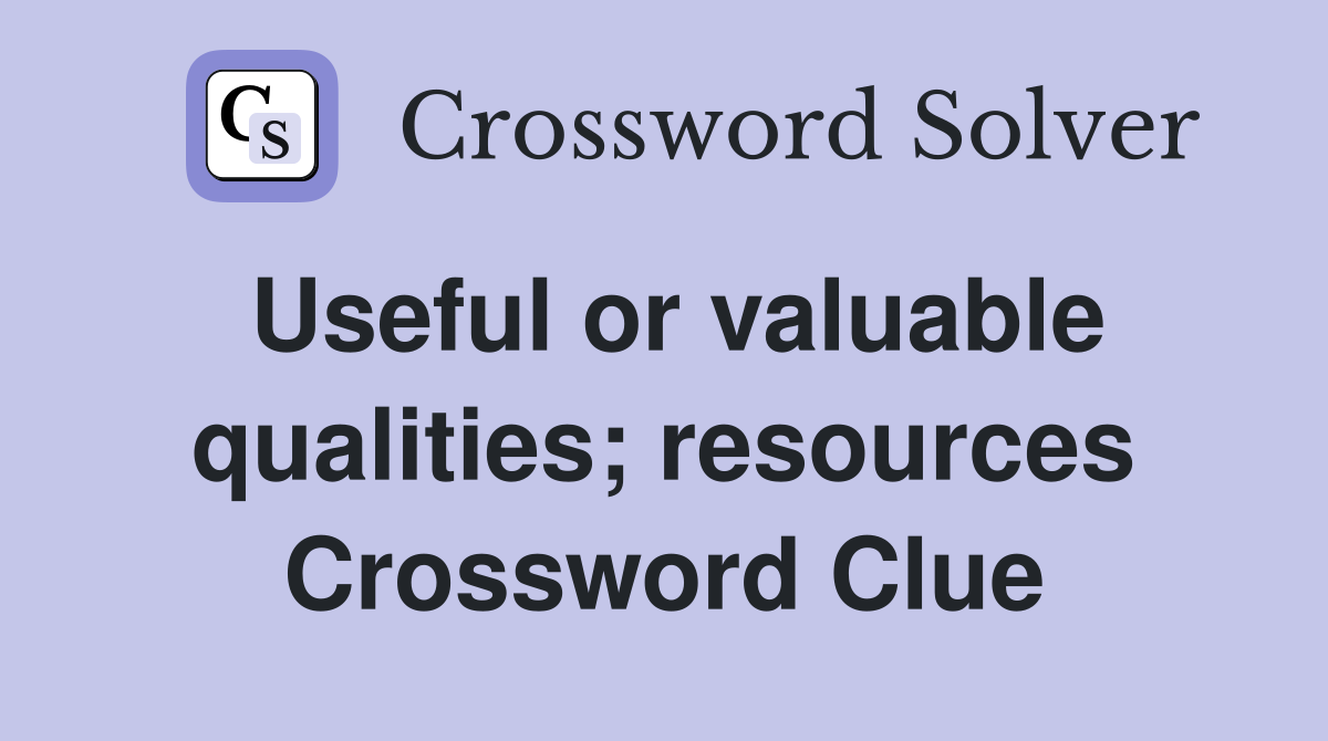 Useful or valuable qualities; resources Crossword Clue