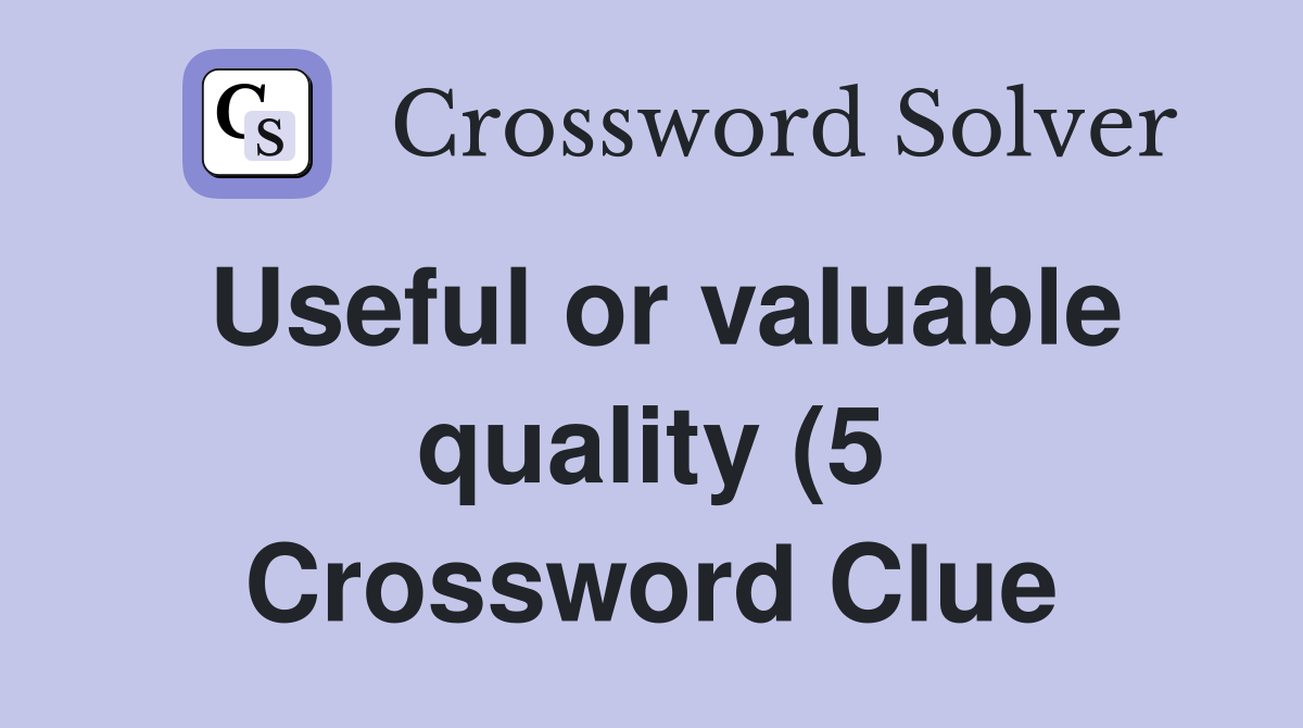 Useful or valuable quality (5) Crossword Clue Answers Crossword Solver Useful or valuable quality (5) Crossword Clue Answers Crossword Solver