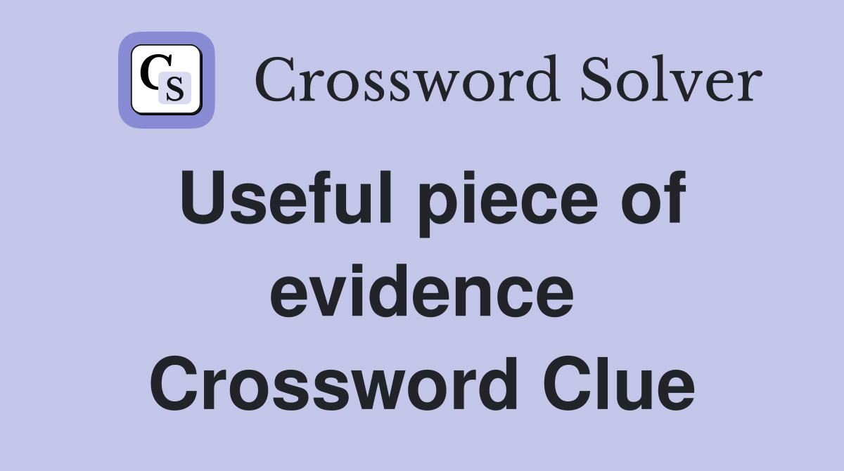 Useful piece of evidence Crossword Clue