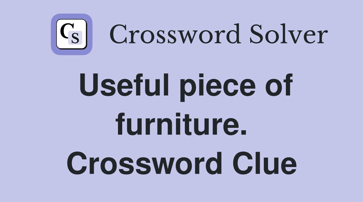 Useful piece of furniture. Crossword Clue