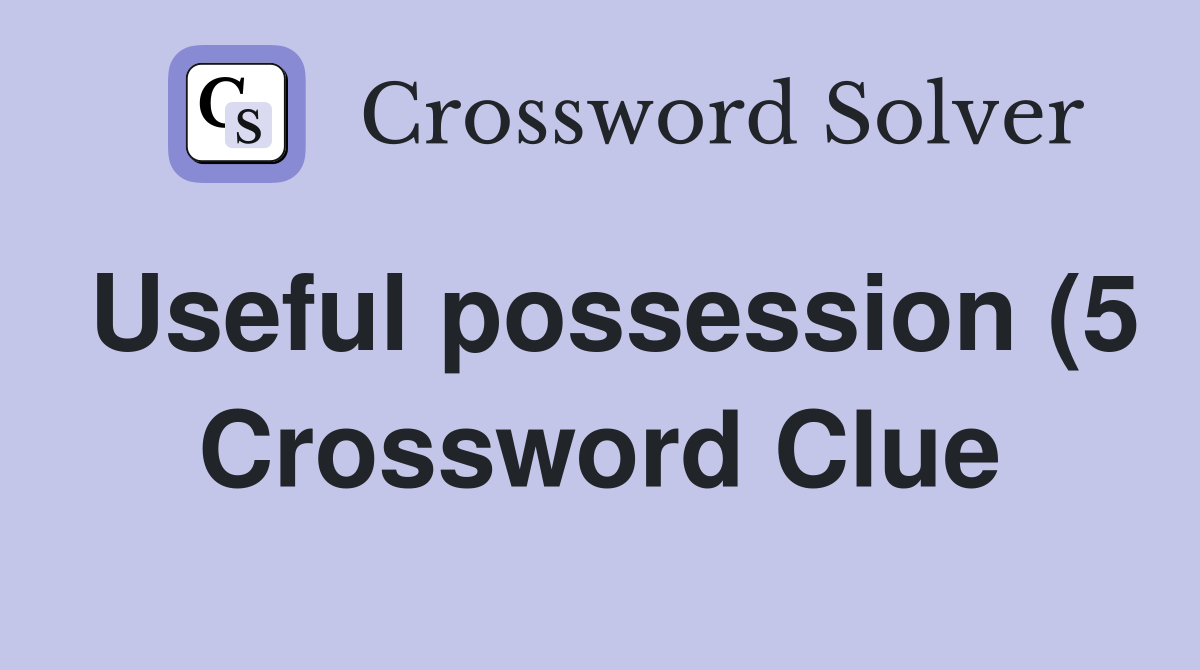 Useful possession (5) Crossword Clue Answers Crossword Solver Useful possession (5) Crossword Clue Answers Crossword Solver