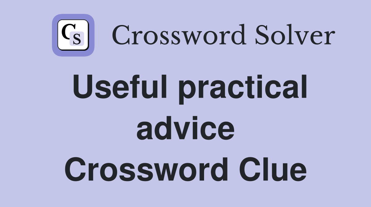 Useful practical advice Crossword Clue