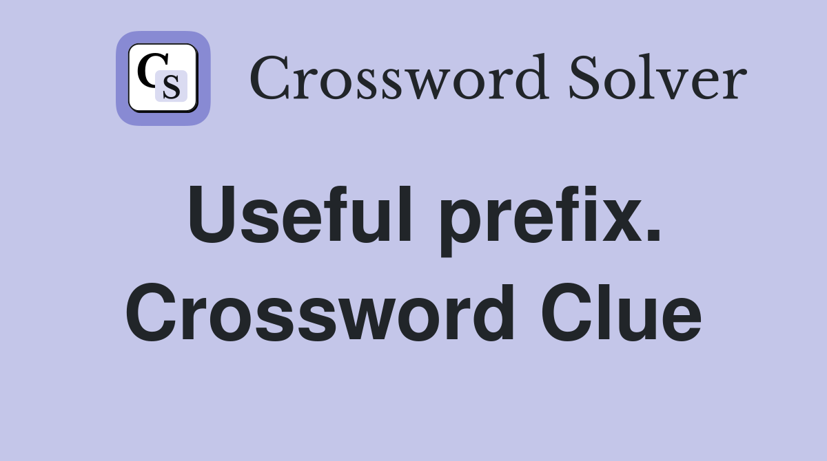 Useful prefix. Crossword Clue