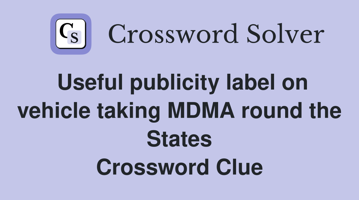 Useful publicity label on vehicle taking MDMA round the States Crossword Clue