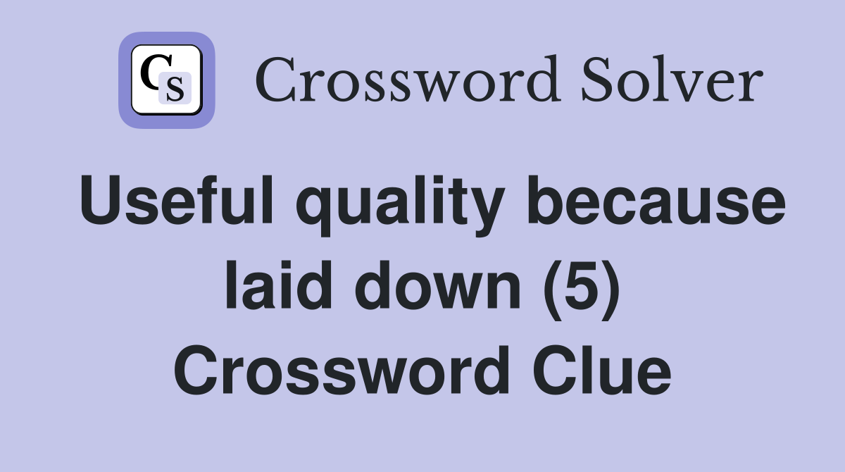 Useful quality because laid down (5) Crossword Clue