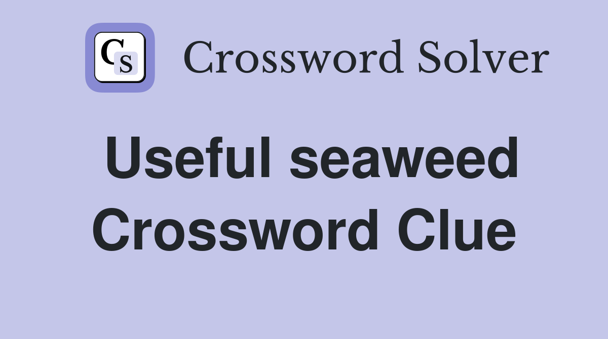 Useful seaweed Crossword Clue