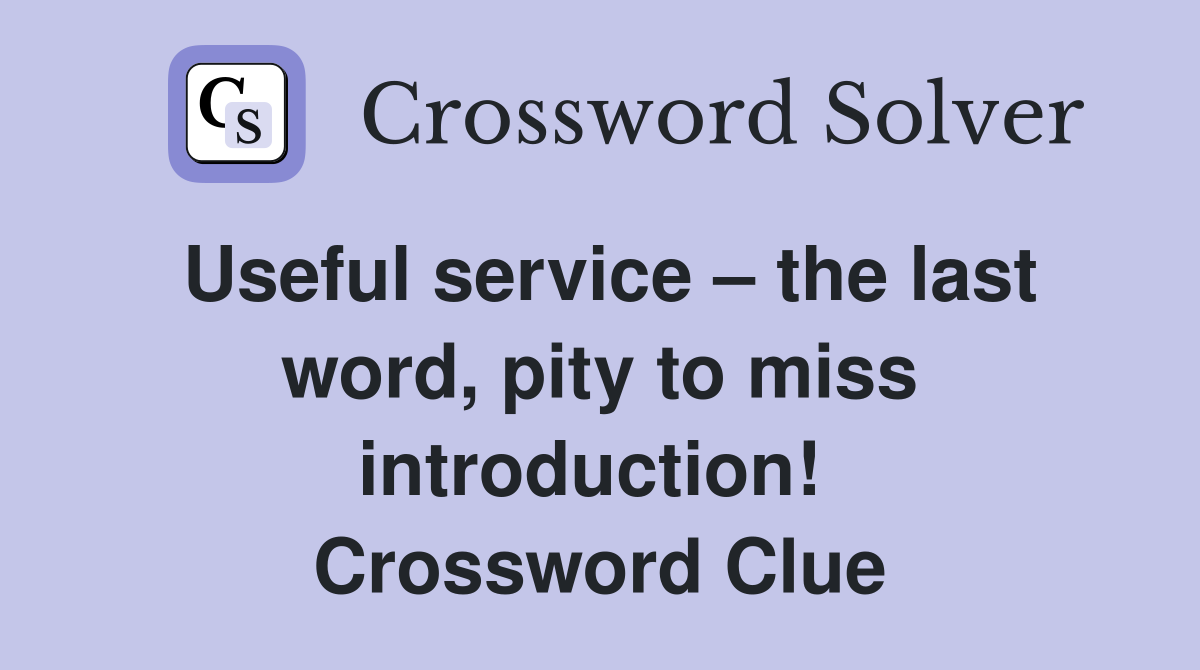 Useful service – the last word, pity to miss introduction!  Crossword Clue