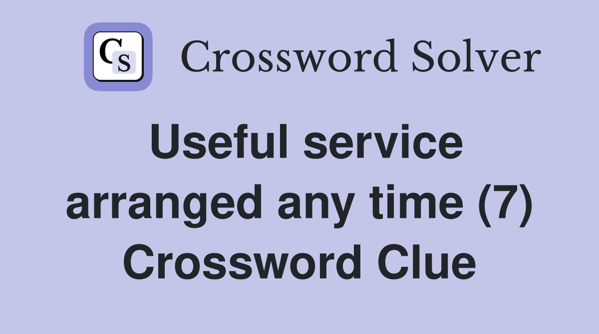 Useful service arranged any time (7) Crossword Clue