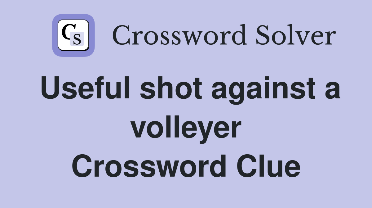 Useful shot against a volleyer Crossword Clue