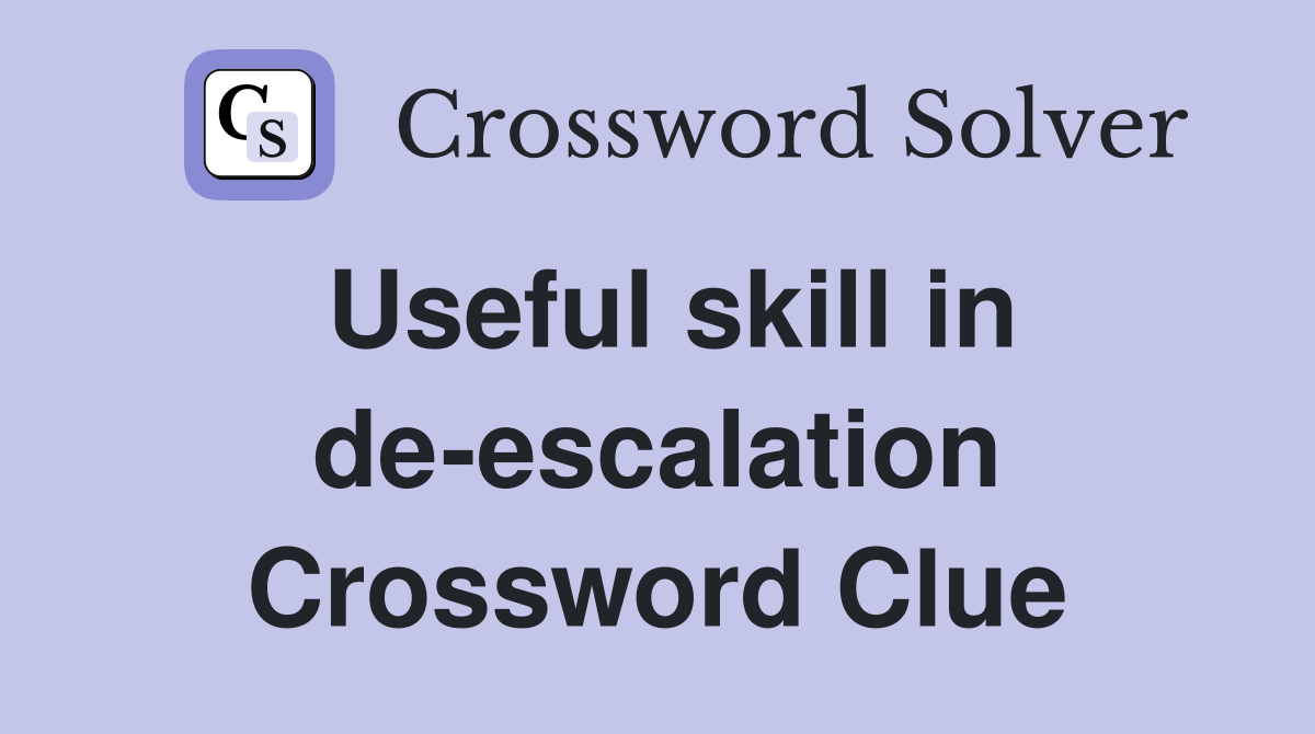 Useful skill in de-escalation Crossword Clue