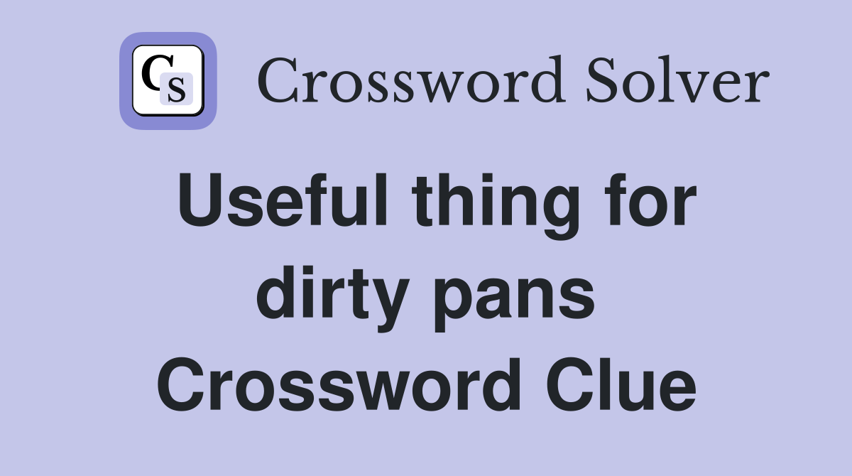 Useful thing for dirty pans Crossword Clue