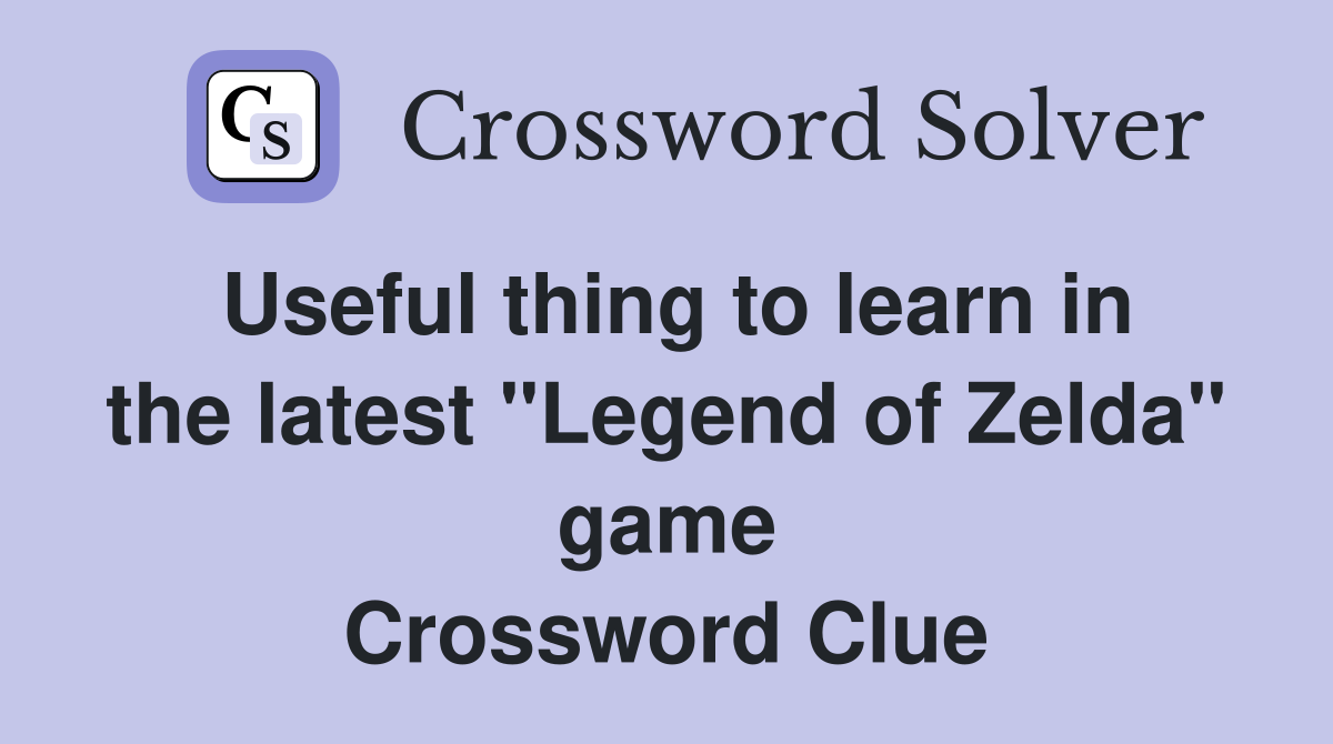 Useful thing to learn in the latest "Legend of Zelda" game Crossword Clue