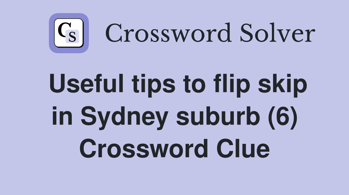 Useful tips to flip skip in Sydney suburb (6) Crossword Clue