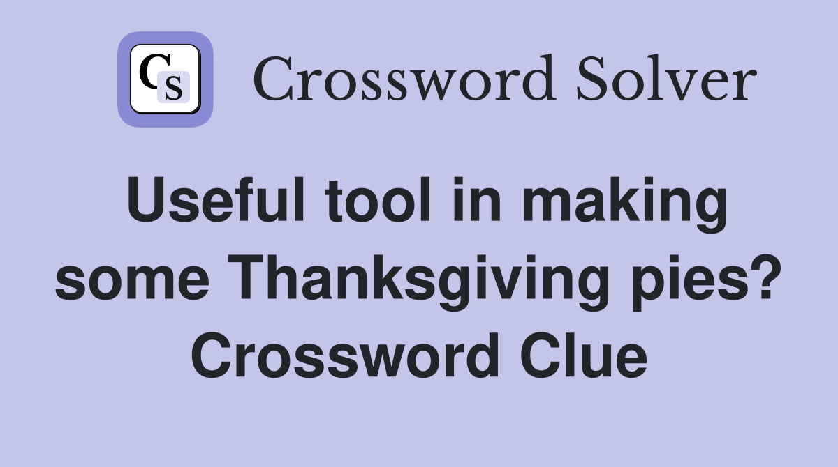 Useful tool in making some Thanksgiving pies? Crossword Clue