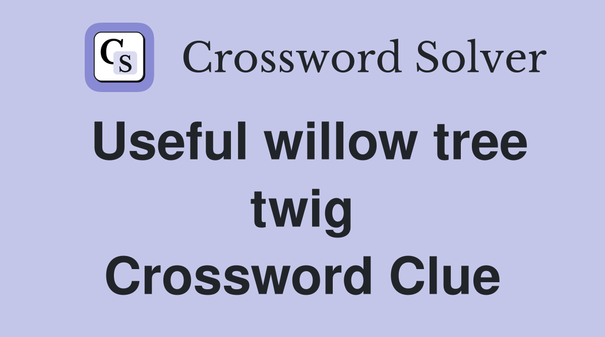 Useful willow tree twig Crossword Clue