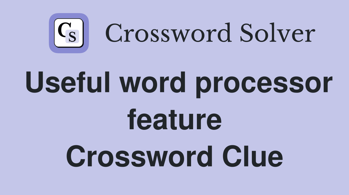 Useful word processor feature Crossword Clue
