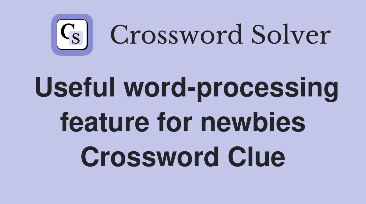 Useful word-processing feature for newbies Crossword Clue