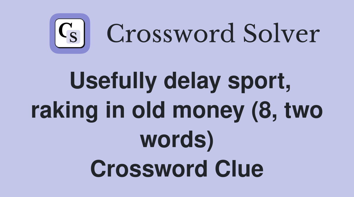 Usefully delay sport, raking in old money (8, two words) Crossword Clue