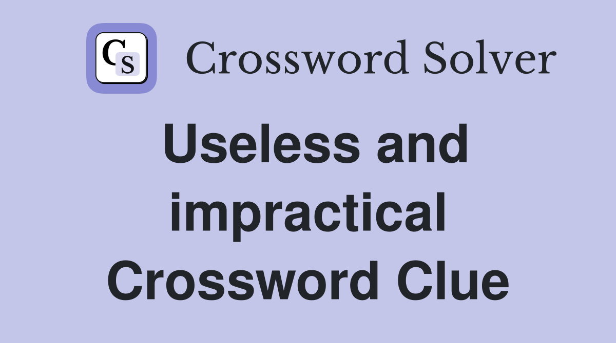 Useless and impractical Crossword Clue
